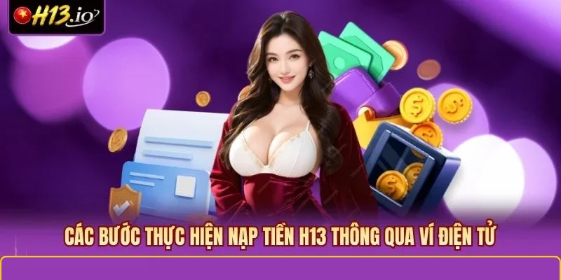 Các bước thực hiện nạp tiền H13 thông qua ví điện tử