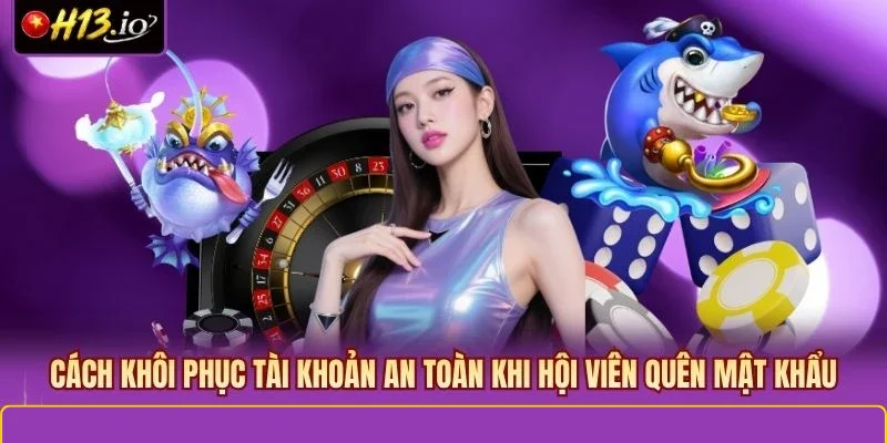 Cách khôi phục tài khoản an toàn khi hội viên quên mật khẩu