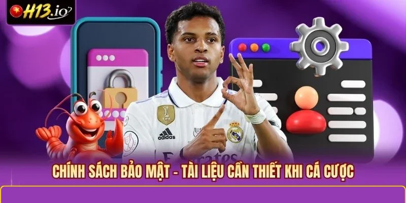 Chính sách bảo mật - Tài liệu cần thiết khi cá cược