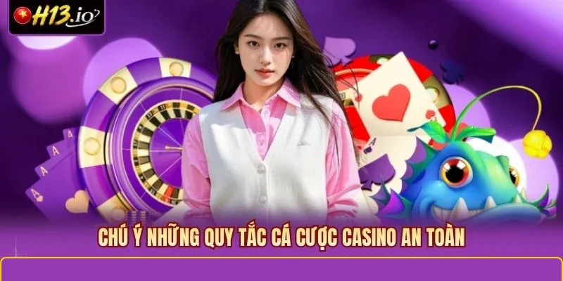 Chú ý những quy tắc cá cược casino an toàn