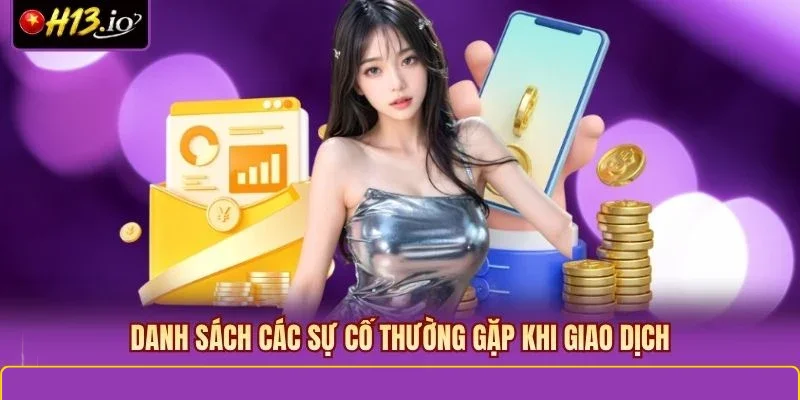 Danh sách các sự cố thường gặp khi giao dịch