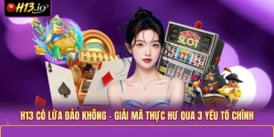 H13 Có Lừa Đảo Không