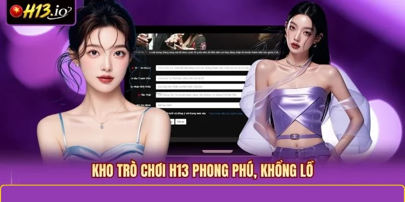 Kho trò chơi H13 phong phú, khổng lồ