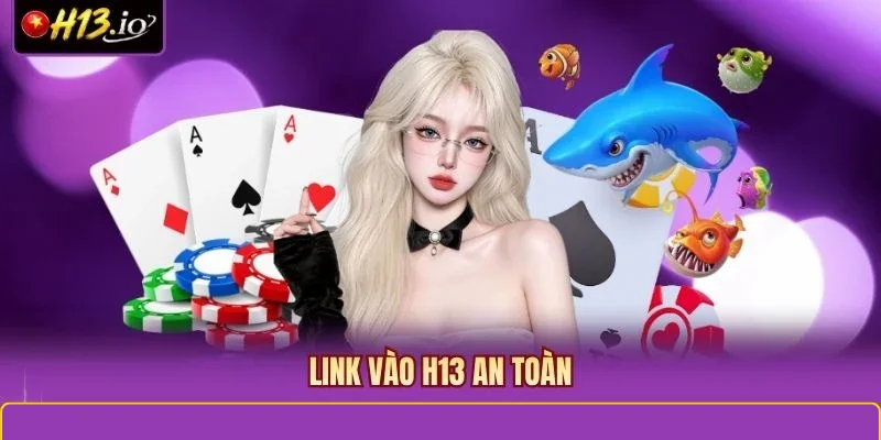 Link vào H13 an toàn
