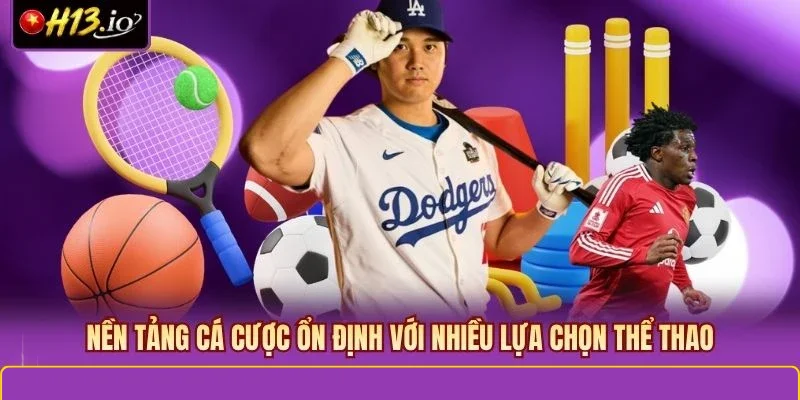 Nền tảng cá cược ổn định với nhiều lựa chọn thể thao