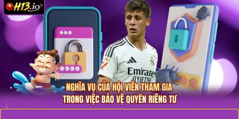 Nghĩa vụ của hội viên tham gia trong việc bảo vệ quyền riêng tư