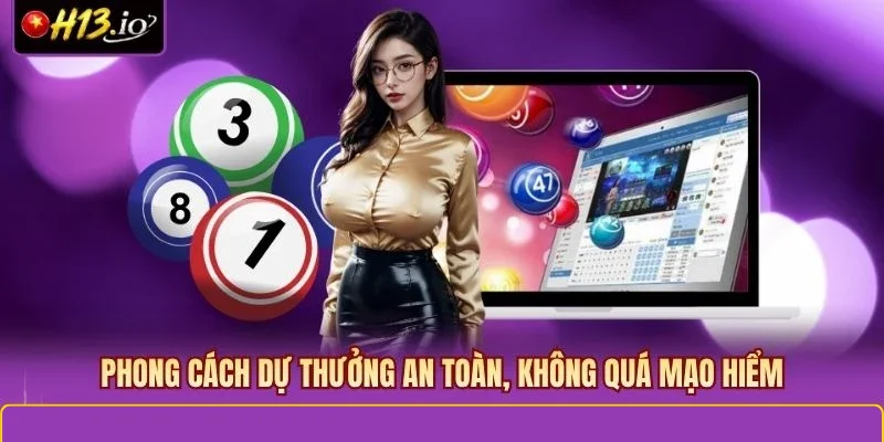 Phong cách dự thưởng an toàn, không quá mạo hiểm