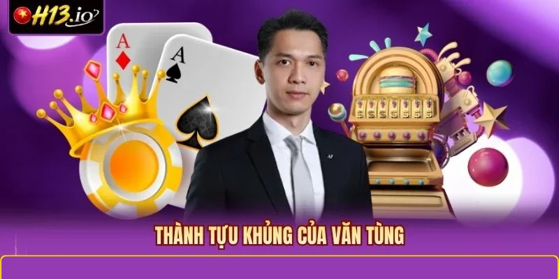Thành tựu khủng của Văn Tùng